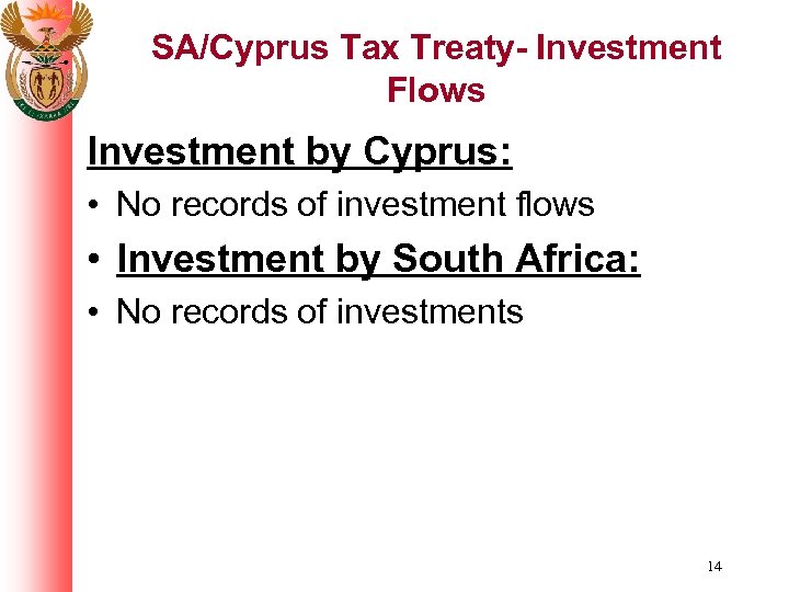 SA/Cyprus Tax Treaty- Investment Flows Investment by Cyprus: • No records of investment flows