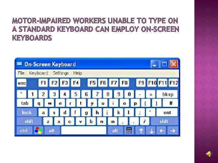 MOTOR-IMPAIRED WORKERS UNABLE TO TYPE ON A STANDARD KEYBOARD CAN EMPLOY ON-SCREEN KEYBOARDS 