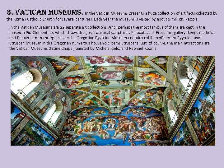 6. vatican museums. In the Vatican Museums presents a huge collection of artifacts collected