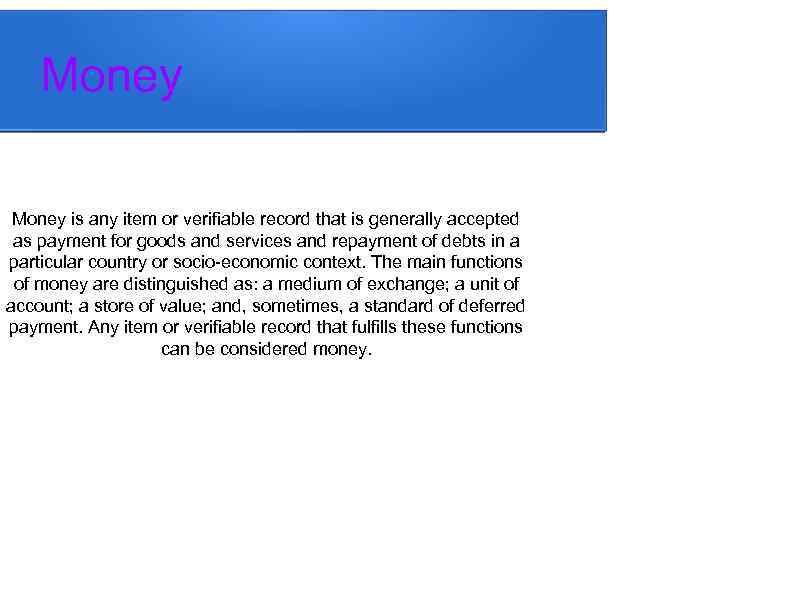 Money is any item or verifiable record that is generally accepted as payment for