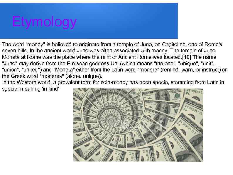 Etymology The word "money" is believed to originate from a temple of Juno, on