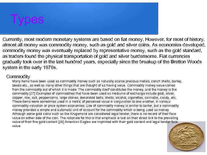 Types Currently, most modern monetary systems are based on fiat money. However, for most