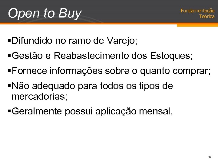 Open to Buy Fundamentação Teórica §Difundido no ramo de Varejo; §Gestão e Reabastecimento dos