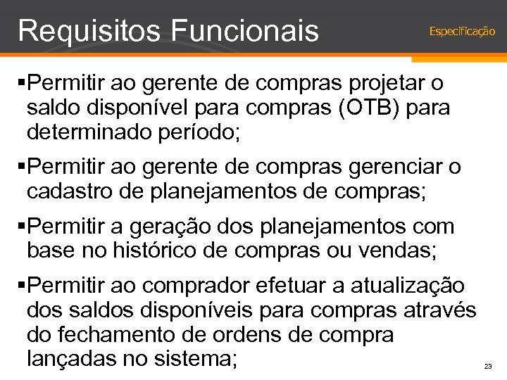 Requisitos Funcionais Especificação §Permitir ao gerente de compras projetar o saldo disponível para compras