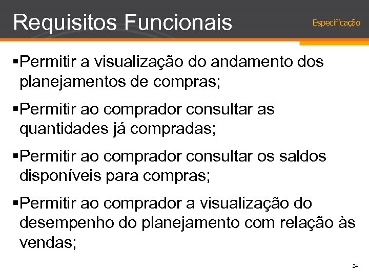 Requisitos Funcionais Especificação §Permitir a visualização do andamento dos planejamentos de compras; §Permitir ao