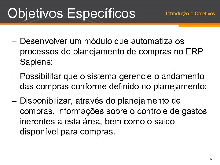 Objetivos Específicos Introdução e Objetivos – Desenvolver um módulo que automatiza os processos de
