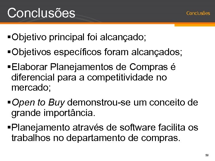 Conclusões §Objetivo principal foi alcançado; §Objetivos específicos foram alcançados; §Elaborar Planejamentos de Compras é