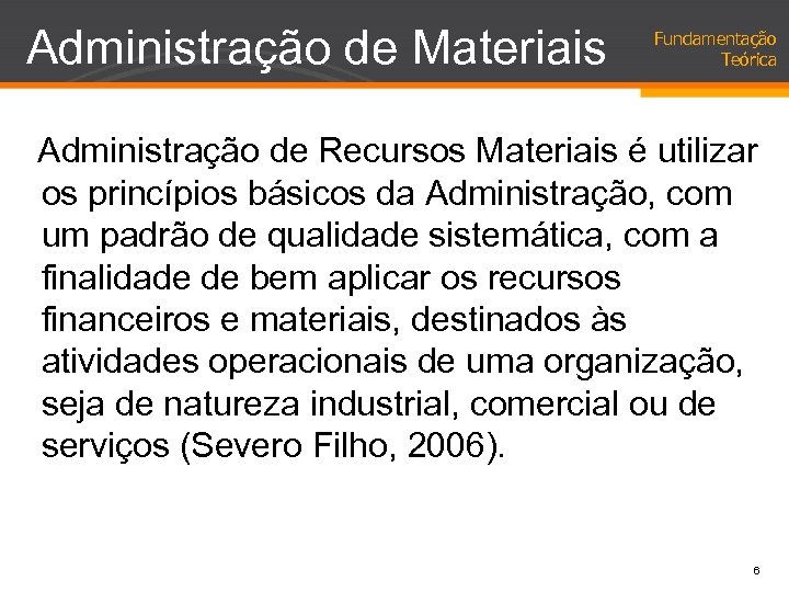 Administração de Materiais Fundamentação Teórica Administração de Recursos Materiais é utilizar os princípios básicos