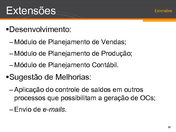 Extensões §Desenvolvimento: – Módulo de Planejamento de Vendas; – Módulo de Planejamento de Produção;