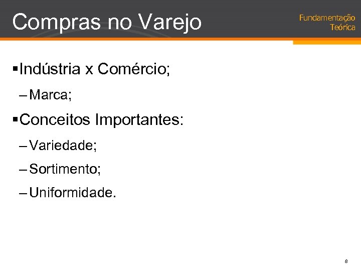 Compras no Varejo Fundamentação Teórica §Indústria x Comércio; – Marca; §Conceitos Importantes: – Variedade;