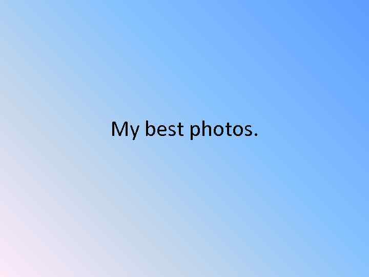 My best photos. 