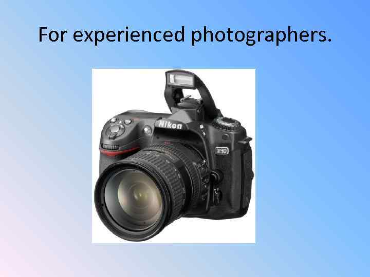 For experienced photographers. 