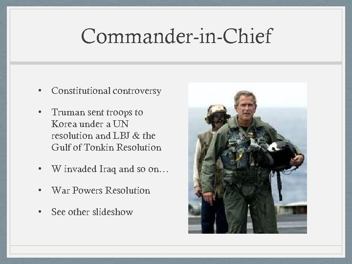 Commander-in-Chief • Constitutional controversy • Truman sent troops to Korea under a UN resolution