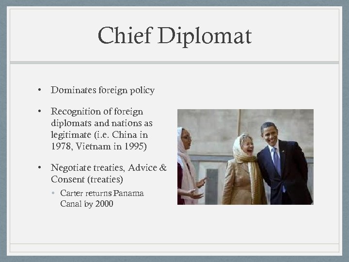 Chief Diplomat • Dominates foreign policy • Recognition of foreign diplomats and nations as