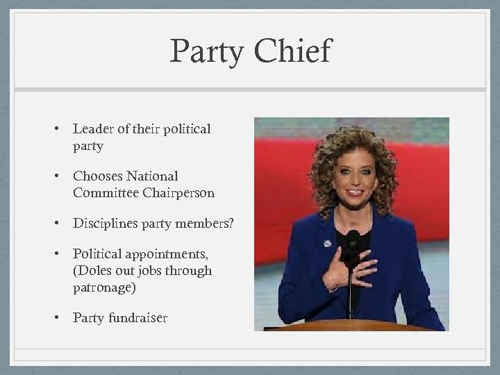 Party Chief • Leader of their political party • Chooses National Committee Chairperson •