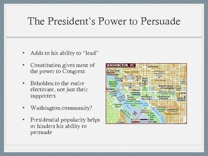 The President’s Power to Persuade • Adds to his ability to “lead” • Constitution