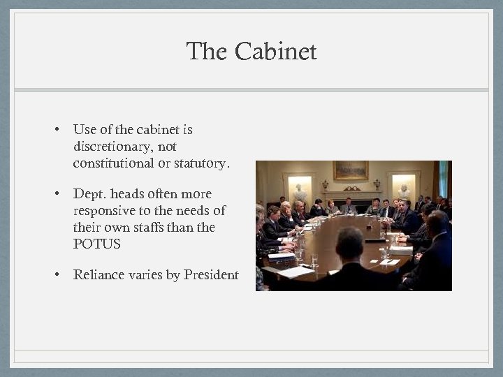 The Cabinet • Use of the cabinet is discretionary, not constitutional or statutory. •