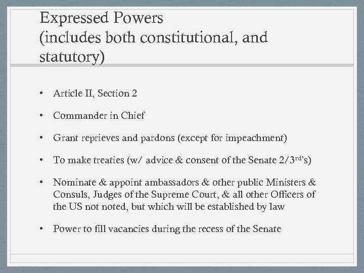 Expressed Powers (includes both constitutional, and statutory) • Article II, Section 2 • Commander