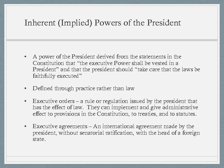 Inherent (Implied) Powers of the President • A power of the President derived from