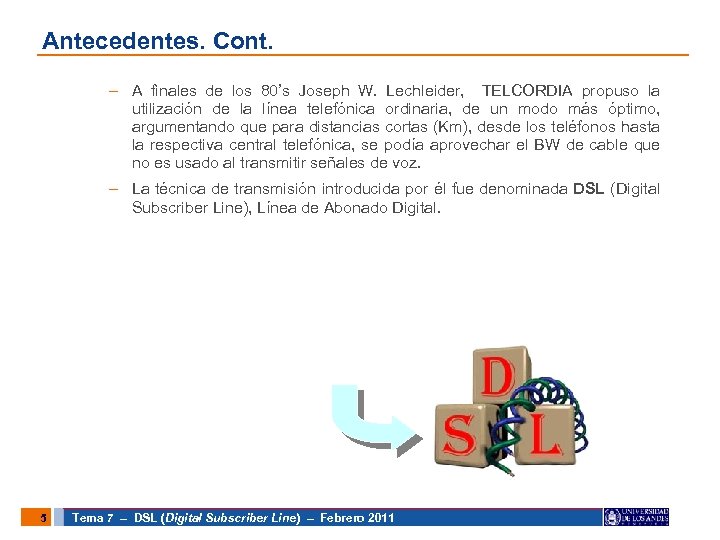 Antecedentes. Cont. – A finales de los 80’s Joseph W. Lechleider, TELCORDIA propuso la