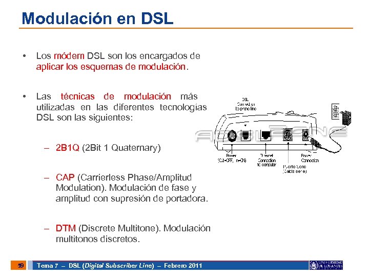 Modulación en DSL • Los módem DSL son los encargados de aplicar los esquemas