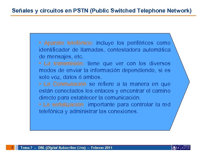 Señales y circuitos en PSTN (Public Switched Telephone Network) • Aparato telefónico: incluye los