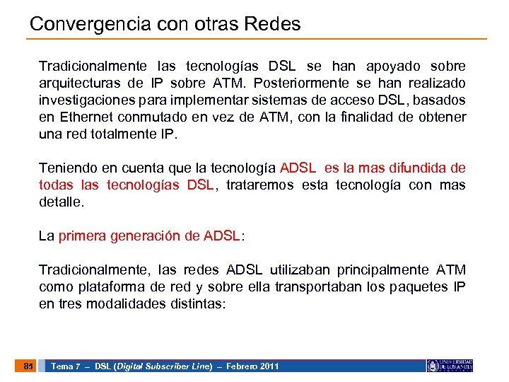 Convergencia con otras Redes Tradicionalmente las tecnologías DSL se han apoyado sobre arquitecturas de