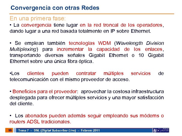 Convergencia con otras Redes En una primera fase: • La convergencia tiene lugar en