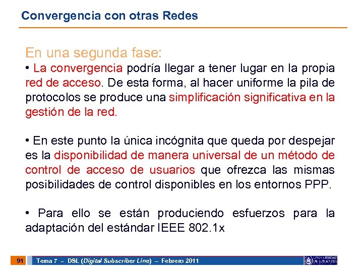 Convergencia con otras Redes En una segunda fase: • La convergencia podría llegar a
