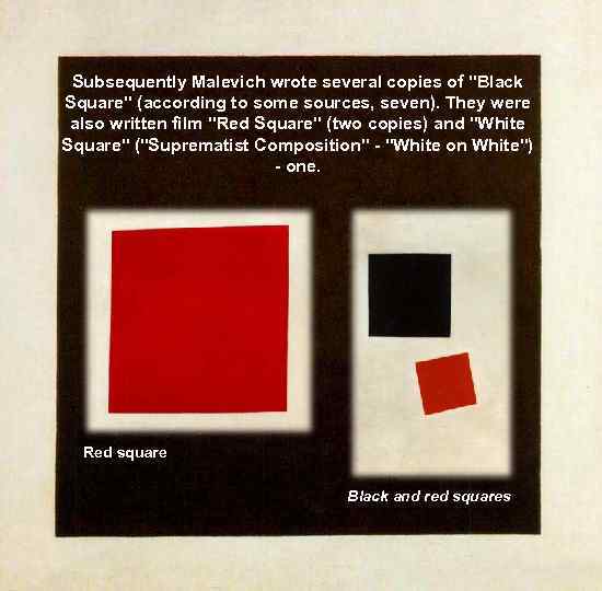 Subsequently Malevich wrote several copies of "Black Square" (according to some sources, seven). They