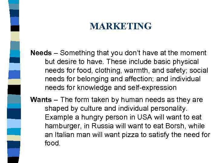 MARKETING Needs – Something that you don’t have at the moment but desire to