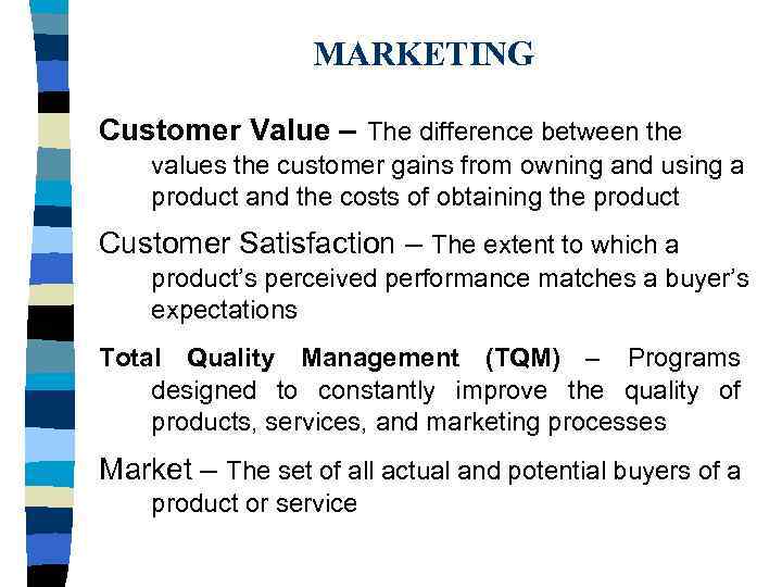 MARKETING Customer Value – The difference between the values the customer gains from owning