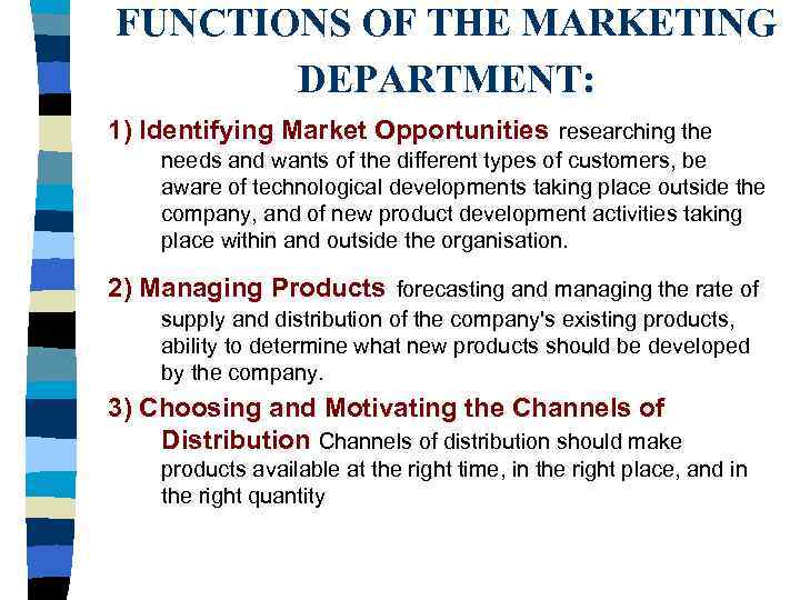 FUNCTIONS OF THE MARKETING DEPARTMENT: 1) Identifying Market Opportunities researching the needs and wants