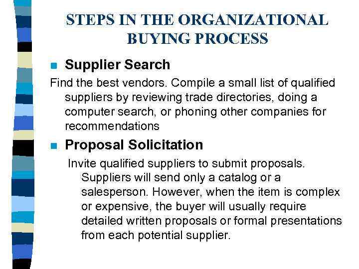 STEPS IN THE ORGANIZATIONAL BUYING PROCESS n Supplier Search Find the best vendors. Compile