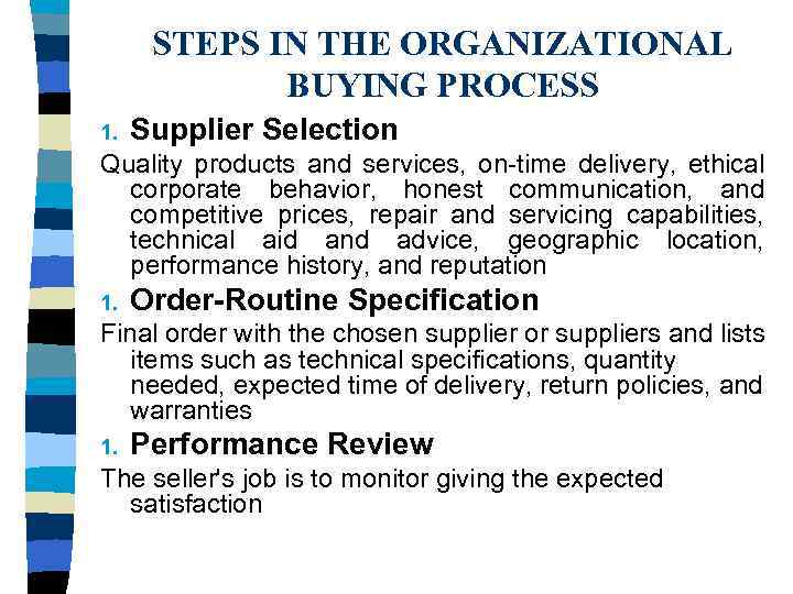 STEPS IN THE ORGANIZATIONAL BUYING PROCESS 1. Supplier Selection Quality products and services, on-time