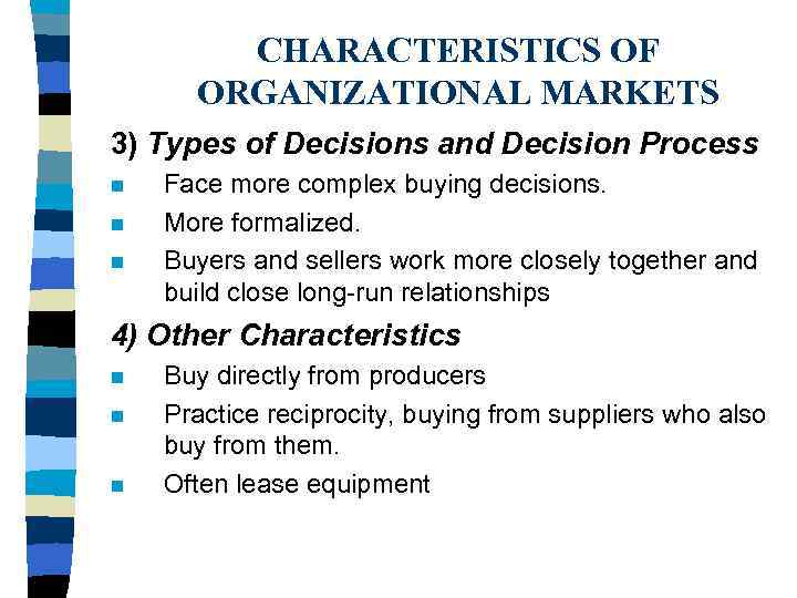 CHARACTERISTICS OF ORGANIZATIONAL MARKETS 3) Types of Decisions and Decision Process n n n