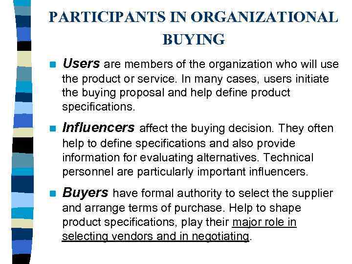 PARTICIPANTS IN ORGANIZATIONAL BUYING n Users are members of the organization who will use