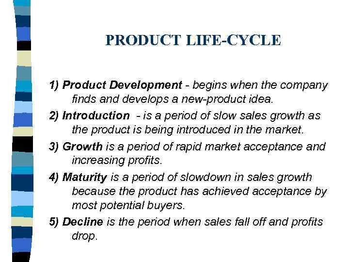 PRODUCT LIFE-CYCLE 1) Product Development - begins when the company finds and develops a