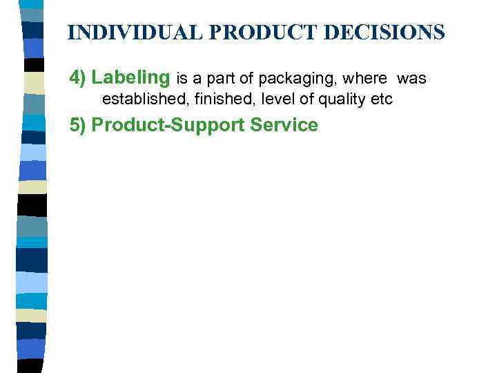 INDIVIDUAL PRODUCT DECISIONS 4) Labeling is a part of packaging, where was established, finished,