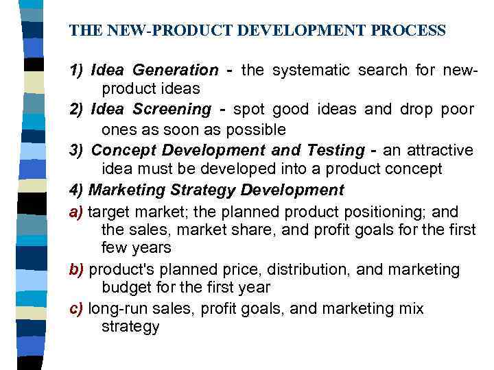 THE NEW-PRODUCT DEVELOPMENT PROCESS 1) Idea Generation - the systematic search for newproduct ideas