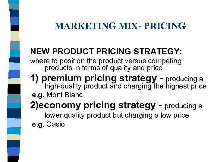 MARKETING MIX- PRICING NEW PRODUCT PRICING STRATEGY: where to position the product versus competing