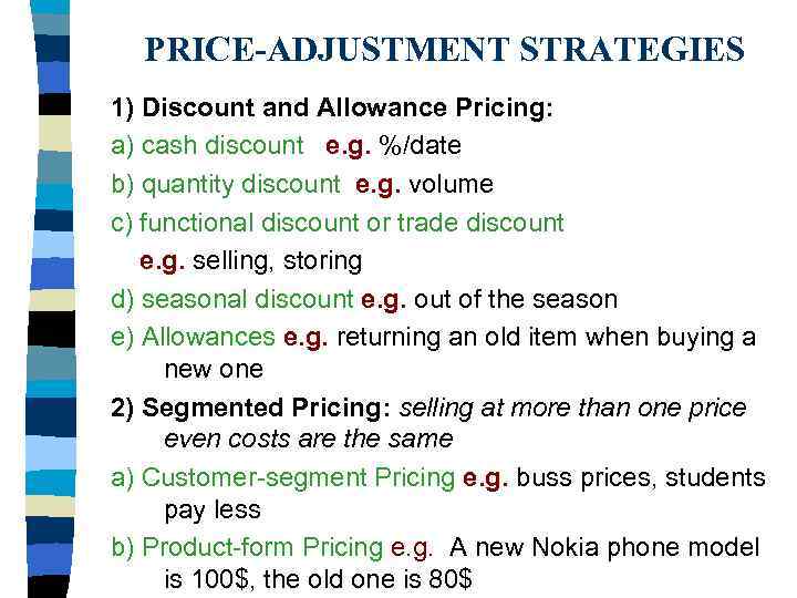 PRICE-ADJUSTMENT STRATEGIES 1) Discount and Allowance Pricing: a) cash discount e. g. %/date b)
