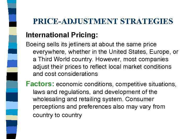PRICE-ADJUSTMENT STRATEGIES International Pricing: Boeing sells its jetliners at about the same price everywhere,