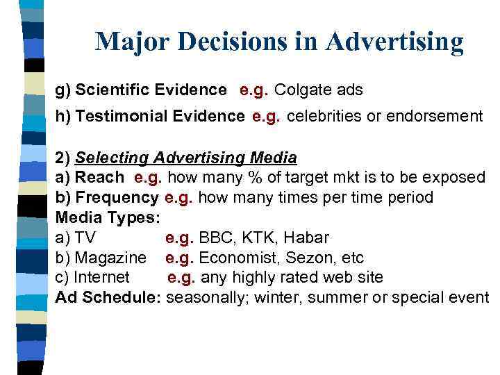 Major Decisions in Advertising g) Scientific Evidence e. g. Colgate ads h) Testimonial Evidence