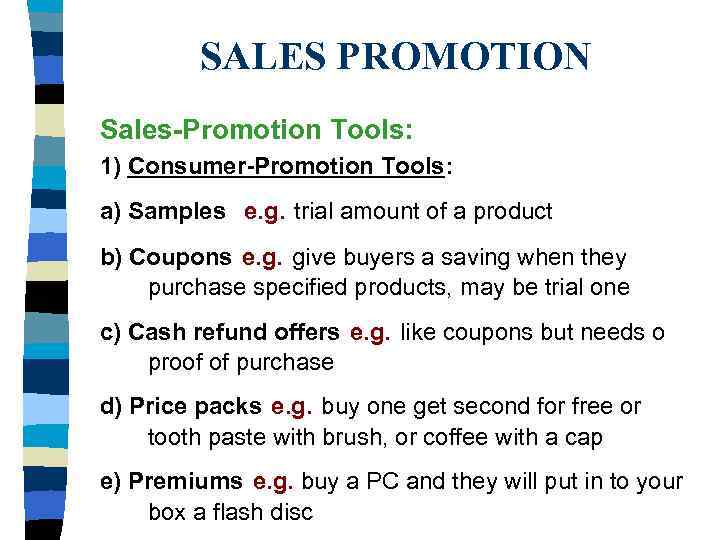 SALES PROMOTION Sales-Promotion Tools: 1) Consumer-Promotion Tools: a) Samples e. g. trial amount of