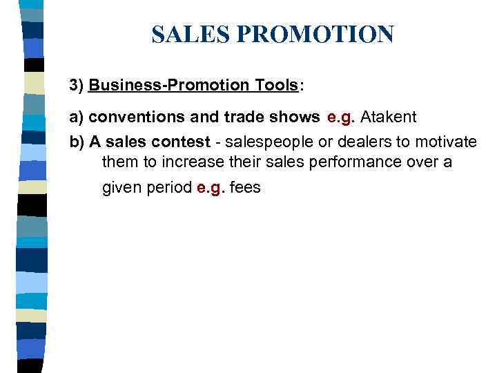 SALES PROMOTION 3) Business-Promotion Tools: a) conventions and trade shows e. g. Atakent b)