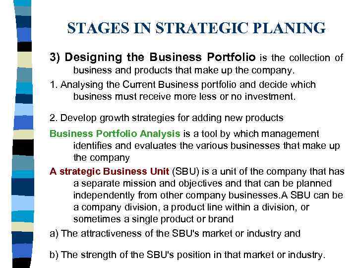 STAGES IN STRATEGIC PLANING 3) Designing the Business Portfolio is the collection of business