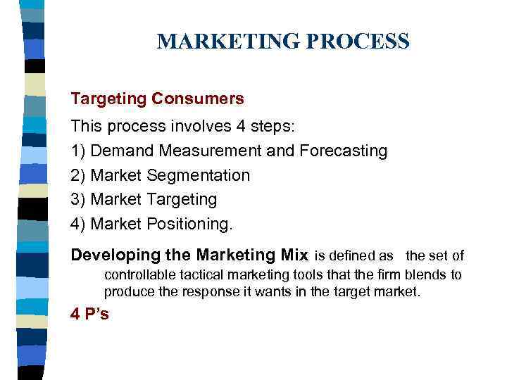 MARKETING PROCESS Targeting Consumers This process involves 4 steps: 1) Demand Measurement and Forecasting