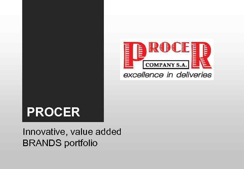 PROCER Innovative, value added BRANDS portfolio 