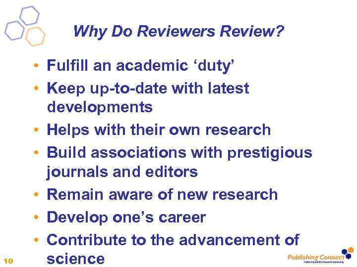 Why Do Reviewers Review? 10 • Fulfill an academic ‘duty’ • Keep up-to-date with